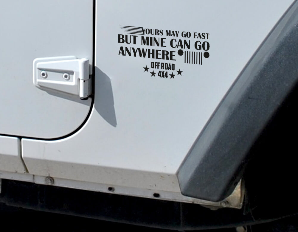 Yours May Go Fast But Mine Can Go Anywhere Off Road 4x4 Vinyl Decal for Jeep Wrangler