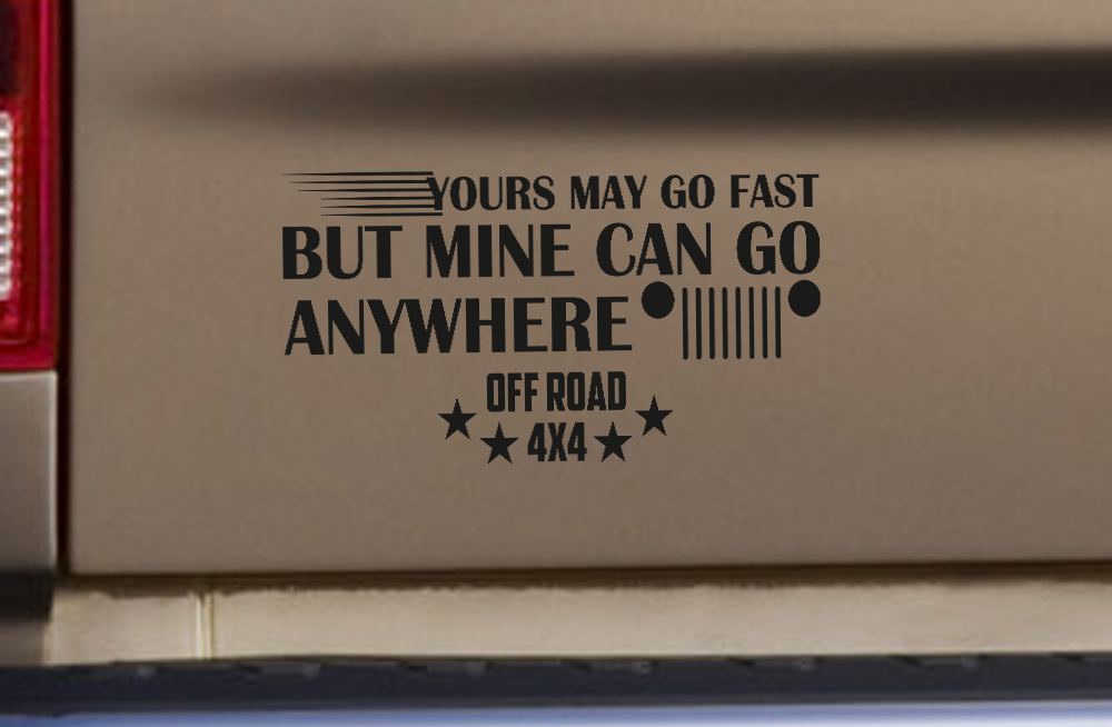 Your Can Go Fast Mine Anywhere 4x4 AWD 4WD Off Road Funny Truck Jeep TJ LJ JK CJ Vinyl Sticker Decal