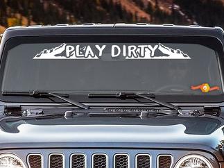 PLAY DIRTY - Windshield Banner Decal Back window Sticker 4x4 Jeep Off Road